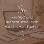 Tipps, wie SEO und authentische Texte Hand in Hand gehen.